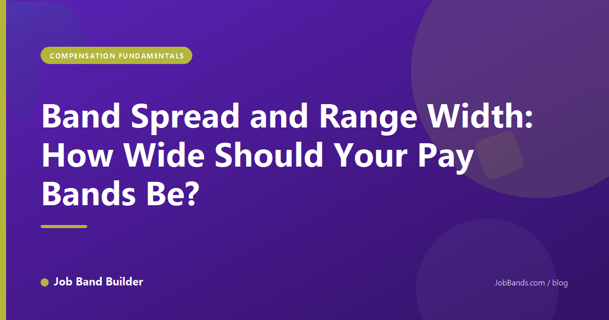 Band Spread and Range Width: How Wide Should Your Pay Bands Be?