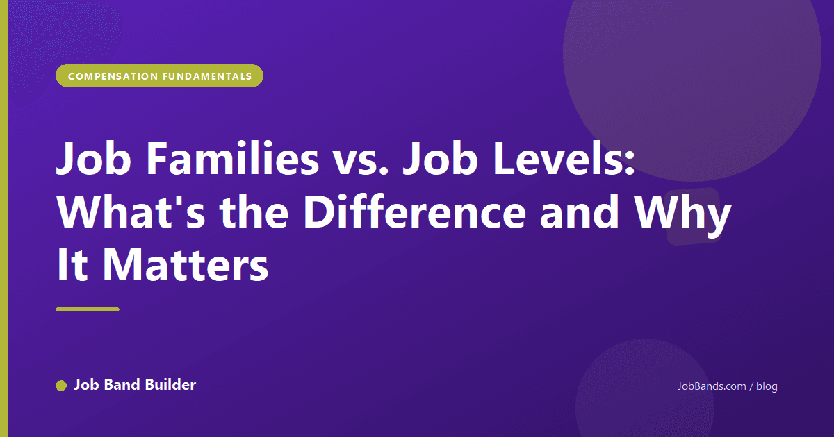 Job Families vs. Job Levels: What's the Difference and Why It Matters