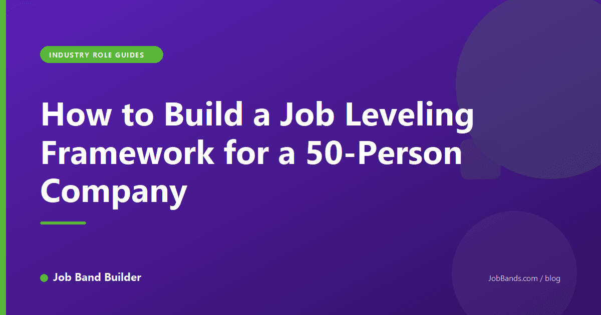 How to Build a Job Leveling Framework for a 50-Person Company
