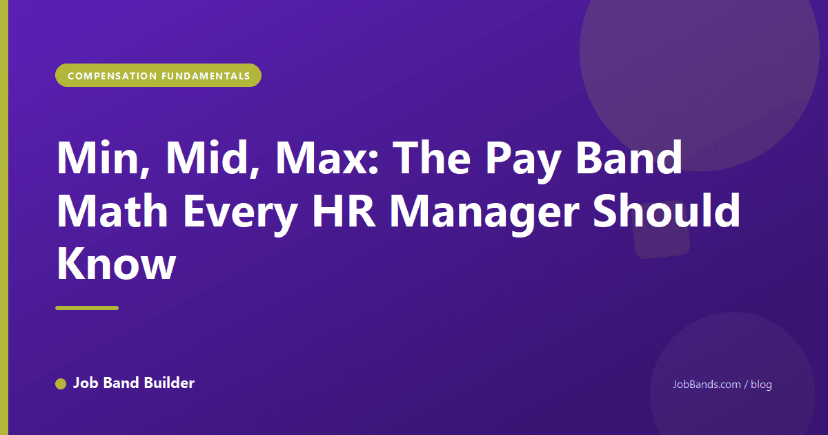 Min, Mid, Max: The Pay Band Math Every HR Manager Should Know