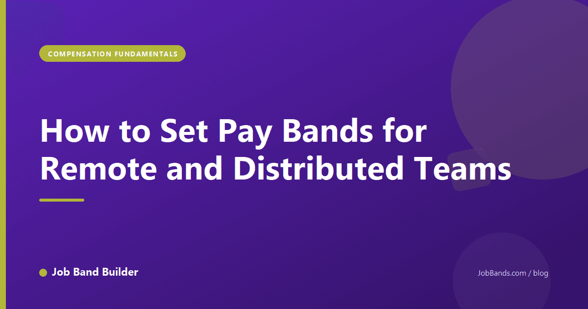 How to Set Pay Bands for Remote and Distributed Teams