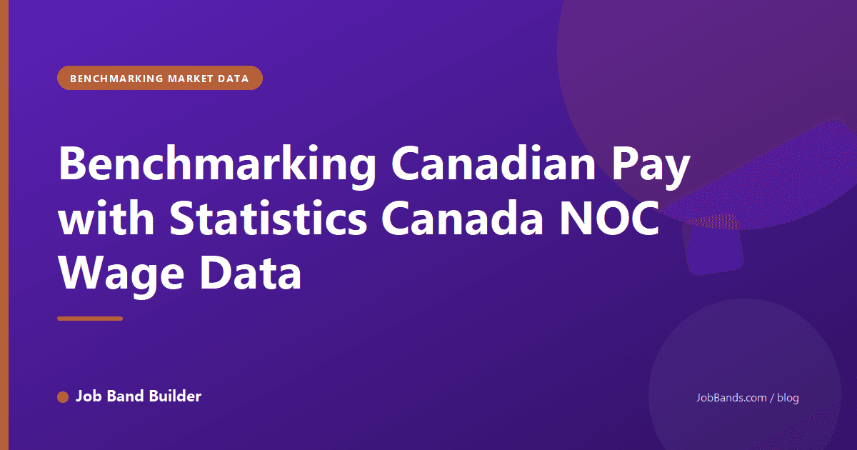 Benchmarking Canadian Pay with Statistics Canada NOC Wage Data