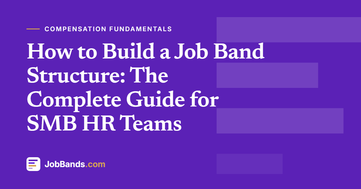 How to Build a Job Band Structure: The Complete Guide for SMB HR Teams