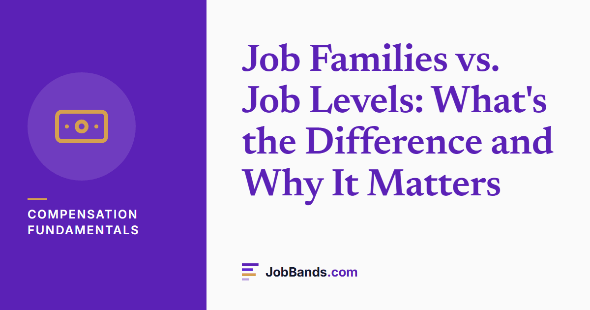 Job Families vs. Job Levels: What's the Difference and Why It Matters