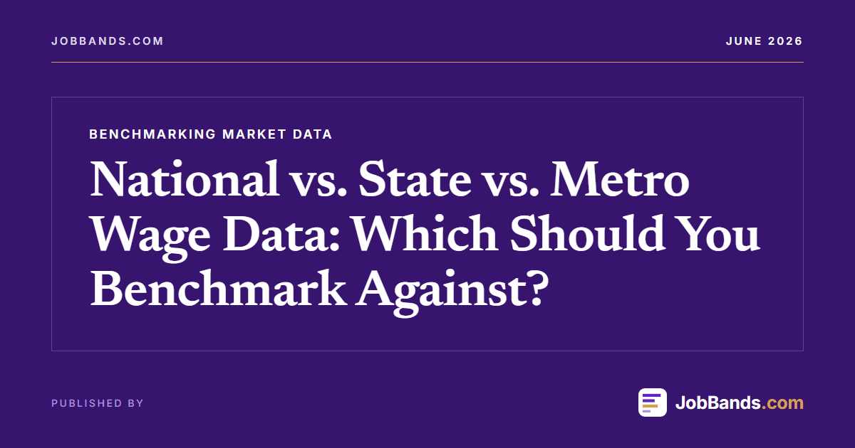 National vs. State vs. Metro Wage Data: Which Should You Benchmark Against?
