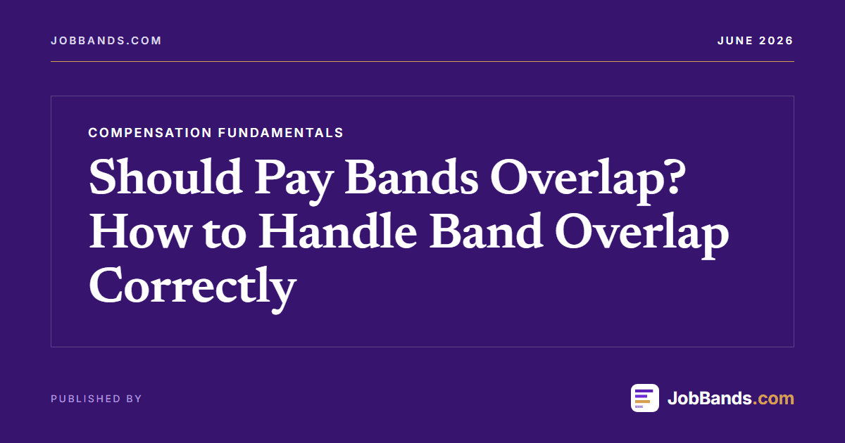 Should Pay Bands Overlap? How to Handle Band Overlap Correctly