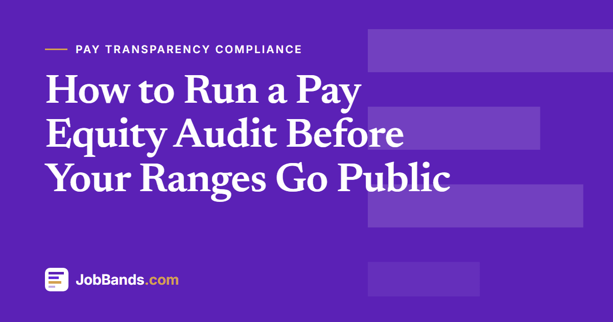 How to Run a Pay Equity Audit Before Your Ranges Go Public