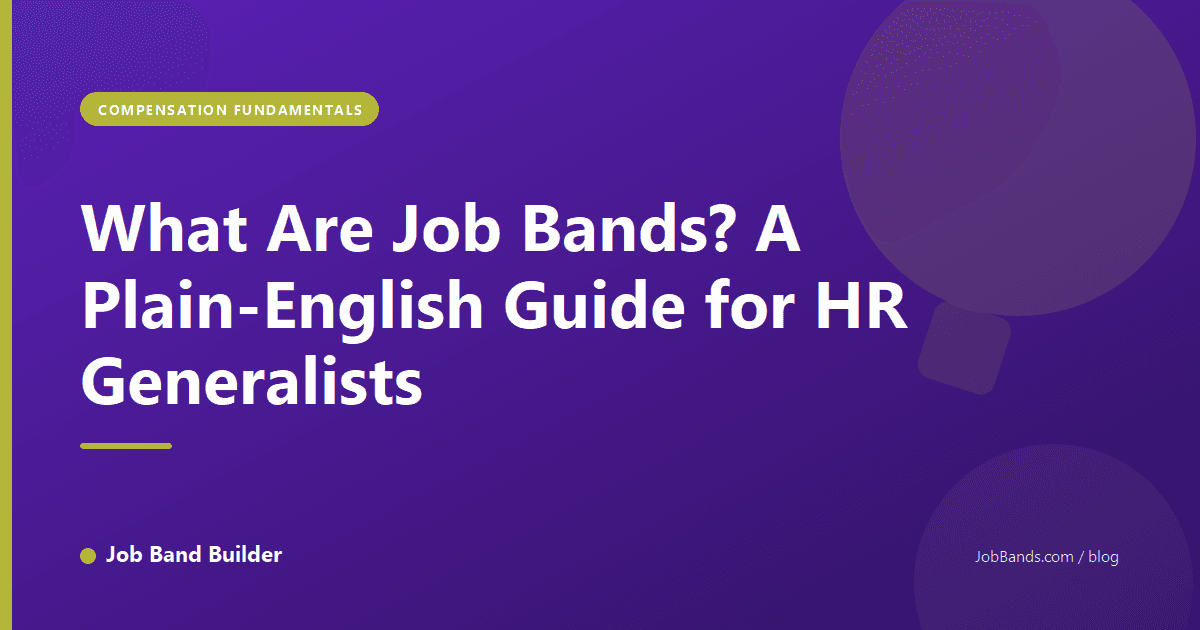What Are Job Bands? A Plain-English Guide for HR Generalists
