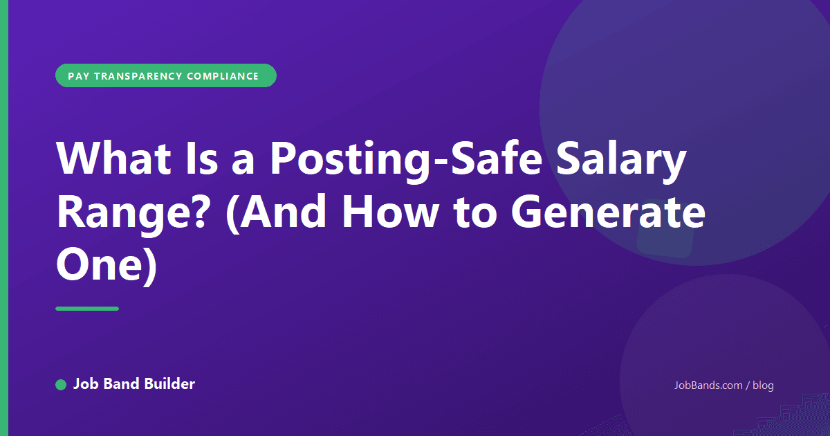 What Is a Posting-Safe Salary Range? (And How to Generate One)